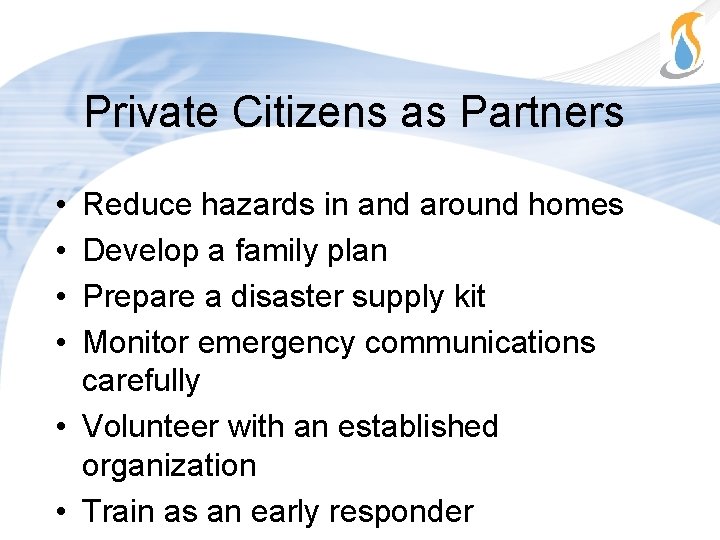 Private Citizens as Partners • • Reduce hazards in and around homes Develop a