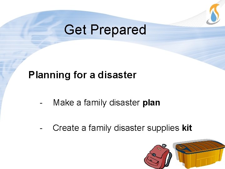 Get Prepared Planning for a disaster - Make a family disaster plan - Create