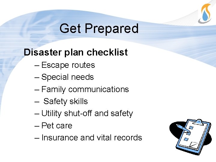 Get Prepared Disaster plan checklist – Escape routes – Special needs – Family communications