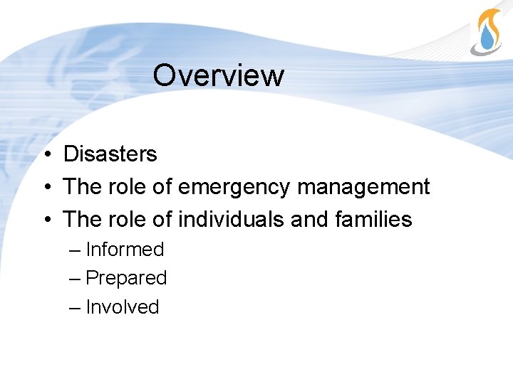 Overview • Disasters • The role of emergency management • The role of individuals