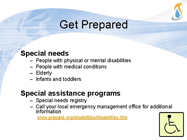 Get Prepared Special needs – – People with physical or mental disabilities People with