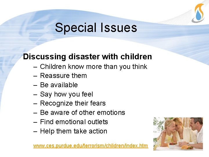 Special Issues Discussing disaster with children – – – – Children know more than