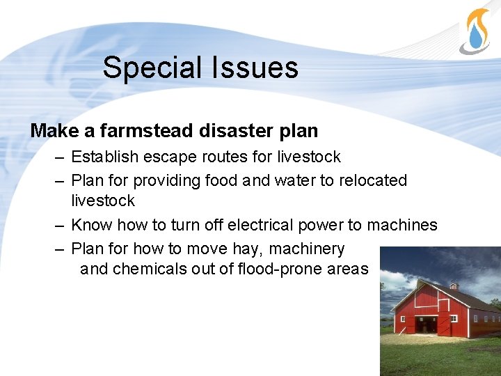 Special Issues Make a farmstead disaster plan – Establish escape routes for livestock –