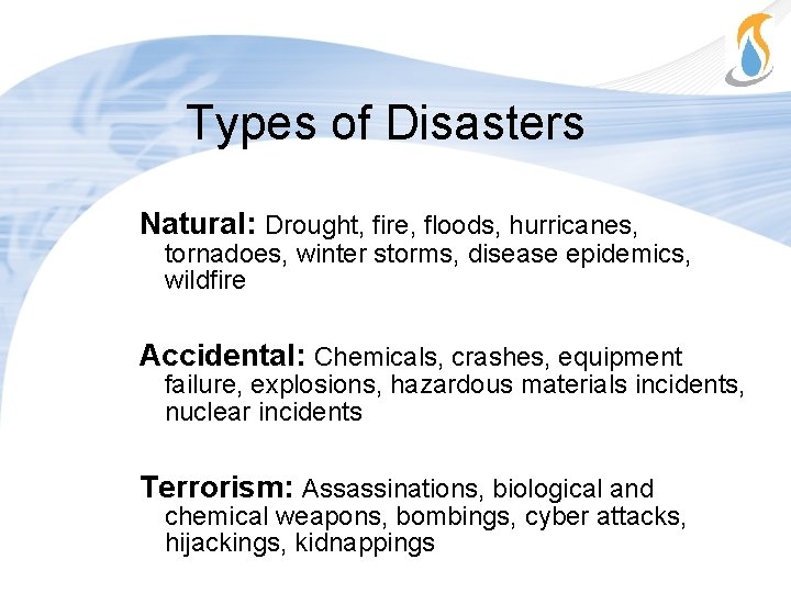 Types of Disasters Natural: Drought, fire, floods, hurricanes, tornadoes, winter storms, disease epidemics, wildfire