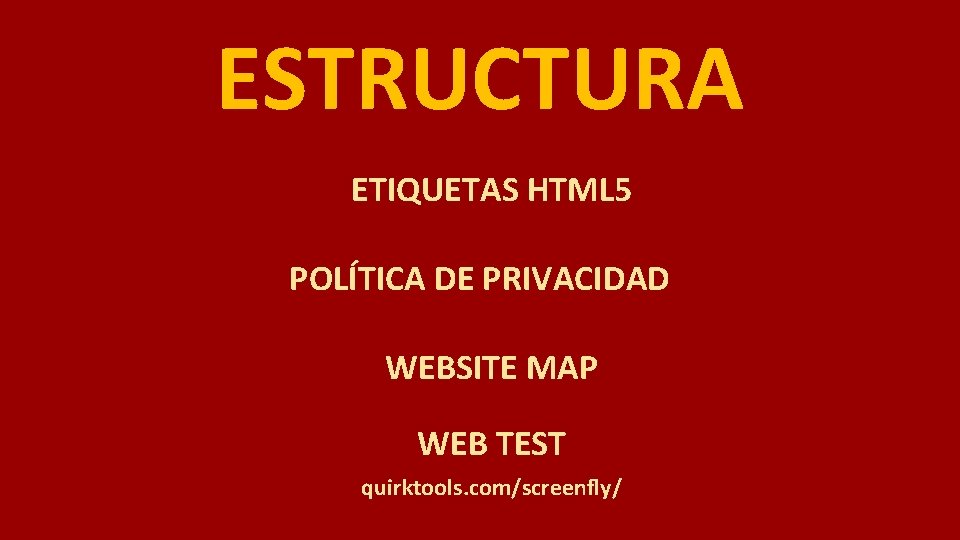 ESTRUCTURA ETIQUETAS HTML 5 POLÍTICA DE PRIVACIDAD WEBSITE MAP WEB TEST quirktools. com/screenfly/ 