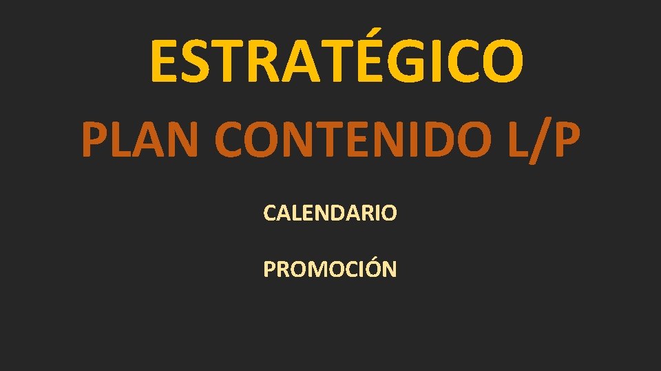 ESTRATÉGICO PLAN CONTENIDO L/P CALENDARIO PROMOCIÓN 