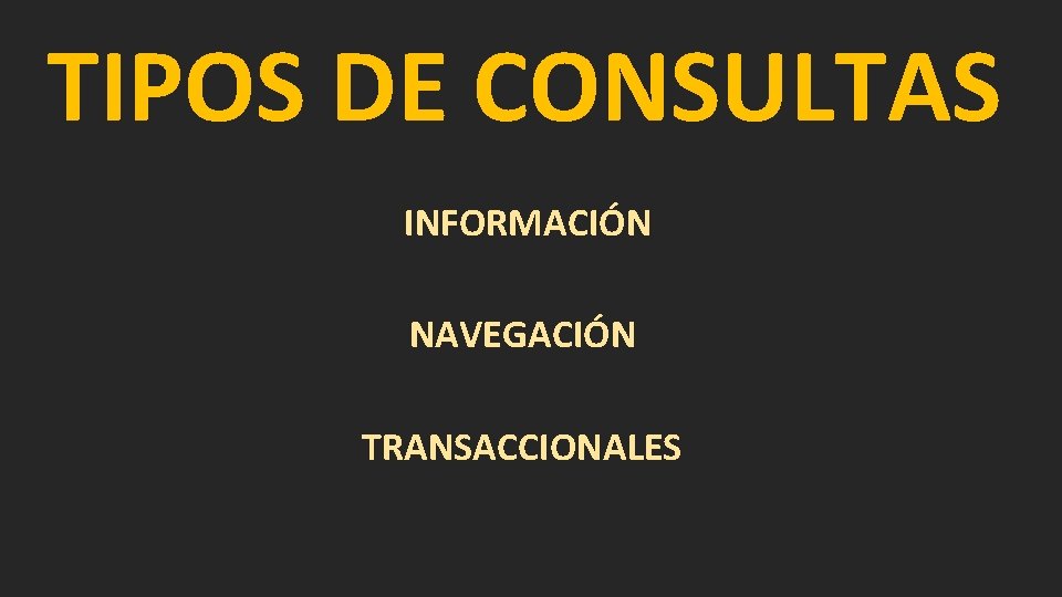 TIPOS DE CONSULTAS INFORMACIÓN NAVEGACIÓN TRANSACCIONALES 