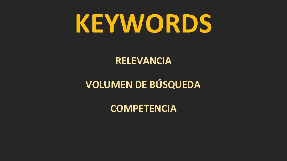 KEYWORDS RELEVANCIA VOLUMEN DE BÚSQUEDA COMPETENCIA 