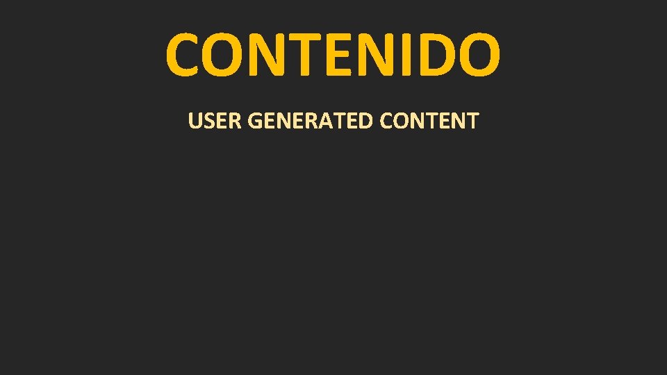 CONTENIDO USER GENERATED CONTENT 