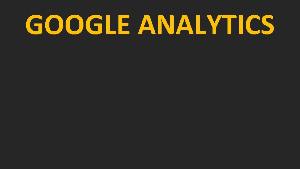 GOOGLE ANALYTICS 