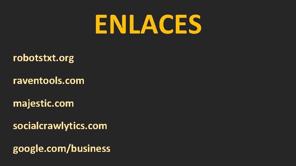 ENLACES robotstxt. org raventools. com majestic. com socialcrawlytics. com google. com/business 