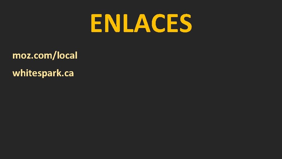 ENLACES moz. com/local whitespark. ca 