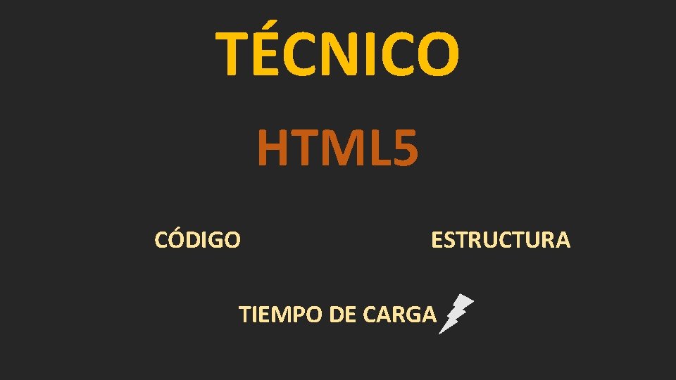 TÉCNICO HTML 5 CÓDIGO ESTRUCTURA TIEMPO DE CARGA 