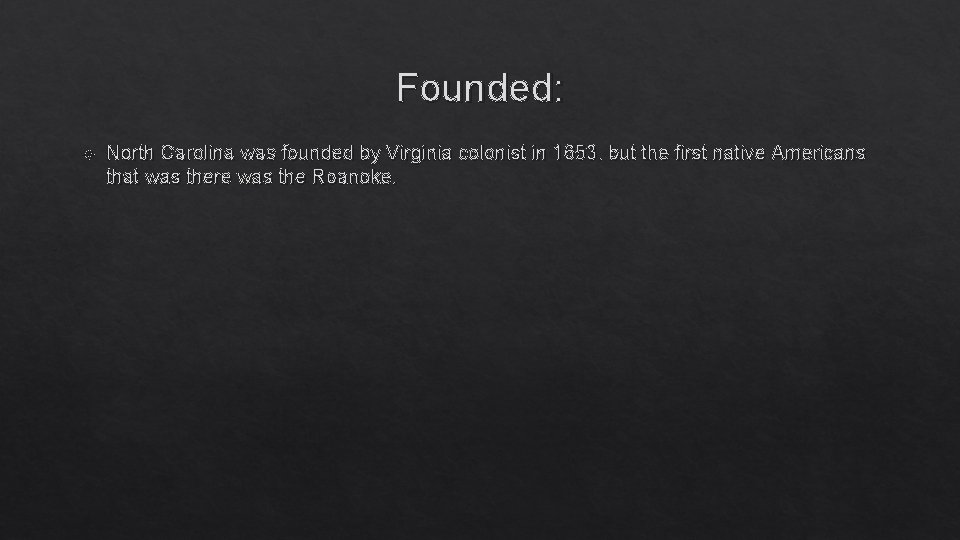 Founded: North Carolina was founded by Virginia colonist in 1653. but the first native