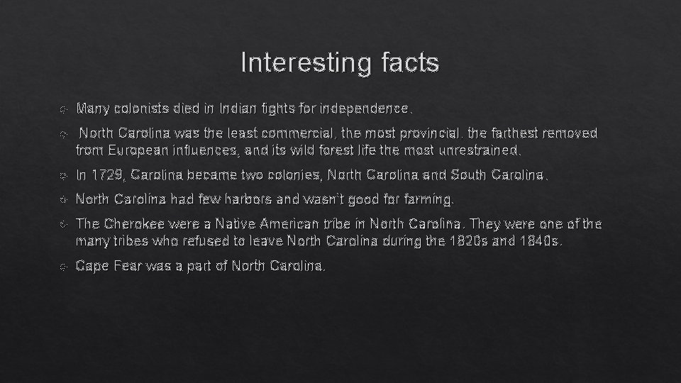 Interesting facts Many colonists died in Indian fights for independence. North Carolina was the