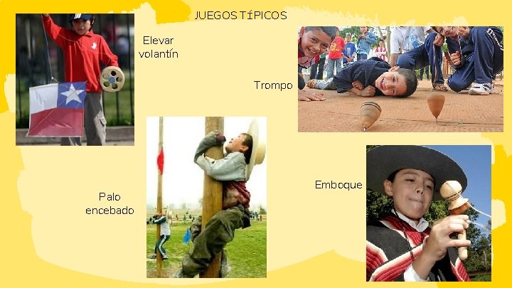 JUEGOS TÍPICOS Elevar volantín Trompo Palo encebado Emboque 