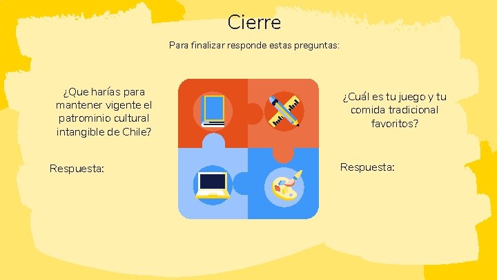 Cierre Para finalizar responde estas preguntas: ¿Que harías para mantener vigente el patrominio cultural
