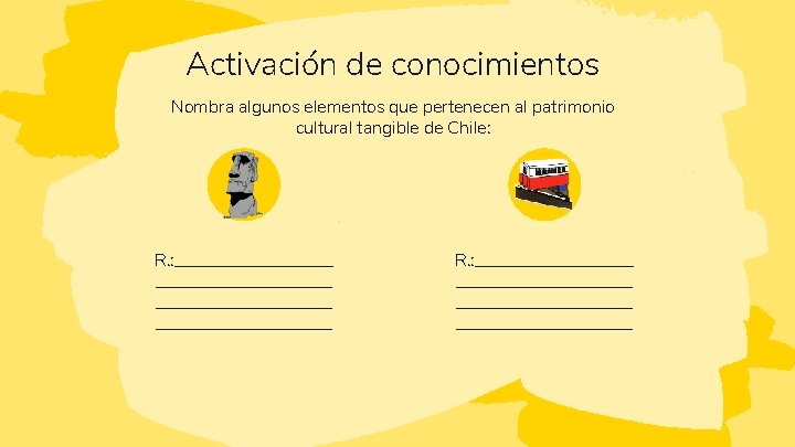 Activación de conocimientos Nombra algunos elementos que pertenecen al patrimonio cultural tangible de Chile: