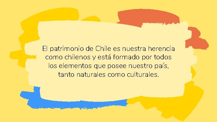El patrimonio de Chile es nuestra herencia como chilenos y está formado por todos