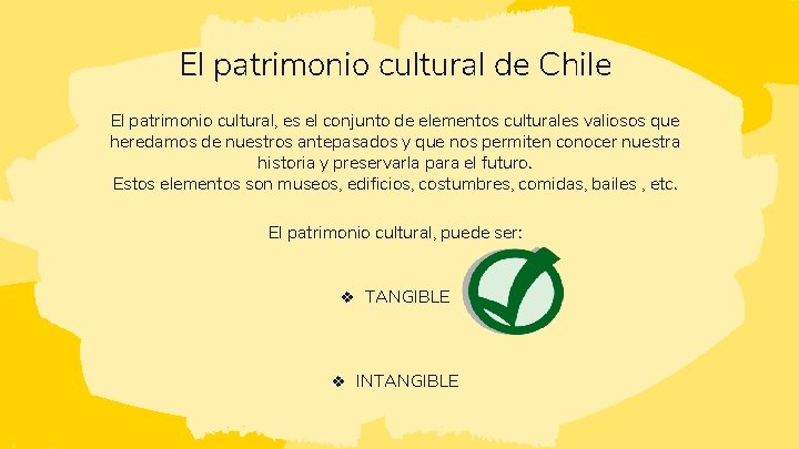 El patrimonio cultural de Chile El patrimonio cultural, es el conjunto de elementos culturales