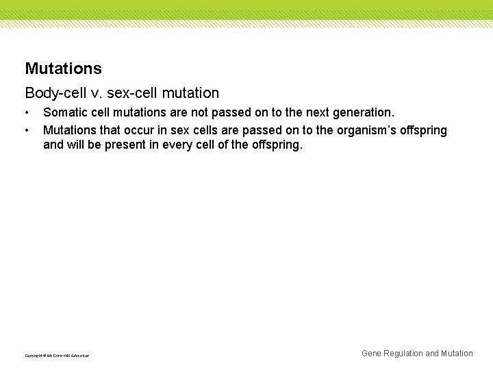 Mutations Body-cell v. sex-cell mutation • • Somatic cell mutations are not passed on