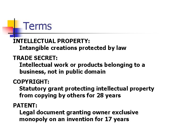 Terms INTELLECTUAL PROPERTY: Intangible creations protected by law TRADE SECRET: Intellectual work or products Terms INTELLECTUAL PROPERTY: Intangible creations protected by law TRADE SECRET: Intellectual work or products