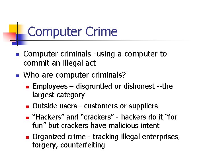 Computer Crime n n Computer criminals -using a computer to commit an illegal act Computer Crime n n Computer criminals -using a computer to commit an illegal act