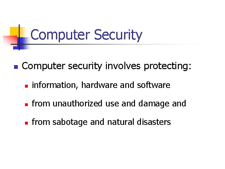 Computer Security n Computer security involves protecting: n information, hardware and software n from Computer Security n Computer security involves protecting: n information, hardware and software n from