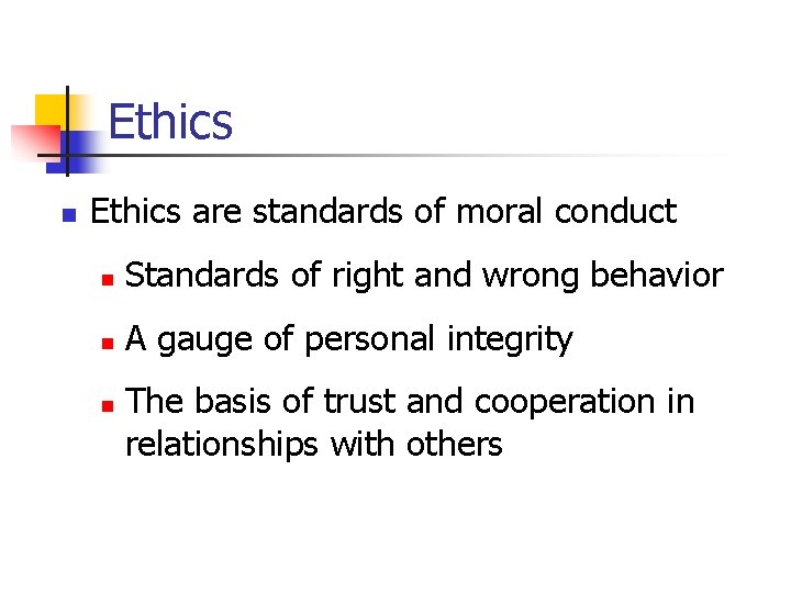 Ethics n Ethics are standards of moral conduct n Standards of right and wrong Ethics n Ethics are standards of moral conduct n Standards of right and wrong