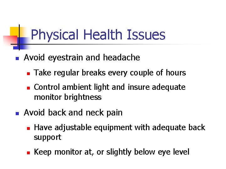 Physical Health Issues n Avoid eyestrain and headache n n n Take regular breaks Physical Health Issues n Avoid eyestrain and headache n n n Take regular breaks