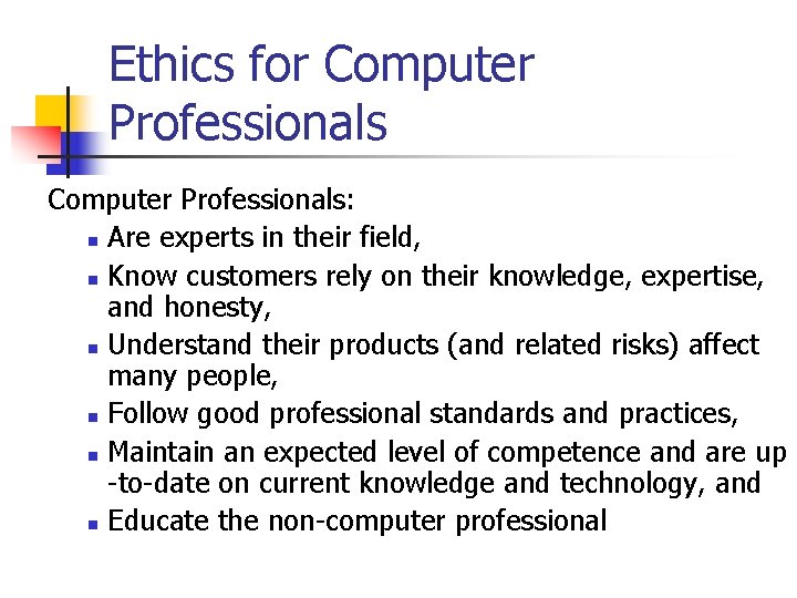 Ethics for Computer Professionals: n Are experts in their field, n Know customers rely Ethics for Computer Professionals: n Are experts in their field, n Know customers rely