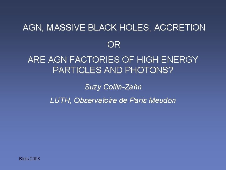  AGN, MASSIVE BLACK HOLES, ACCRETION OR ARE AGN FACTORIES OF HIGH ENERGY PARTICLES