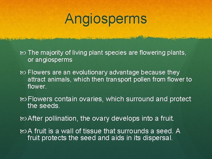 Angiosperms The majority of living plant species are flowering plants, or angiosperms Flowers are