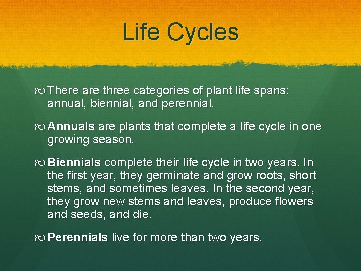 Life Cycles There are three categories of plant life spans: annual, biennial, and perennial.