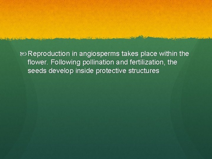 Reproduction in angiosperms takes place within the flower. Following pollination and fertilization, the Reproduction in angiosperms takes place within the flower. Following pollination and fertilization, the