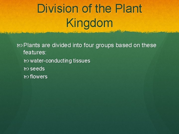 Division of the Plant Kingdom Plants are divided into four groups based on these Division of the Plant Kingdom Plants are divided into four groups based on these