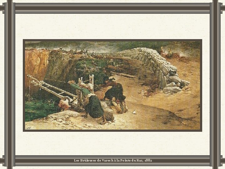 Les Brûleuses de Varech à la Pointe du Raz, 1882 Les Brûleuses de Varech à la Pointe du Raz, 1882
