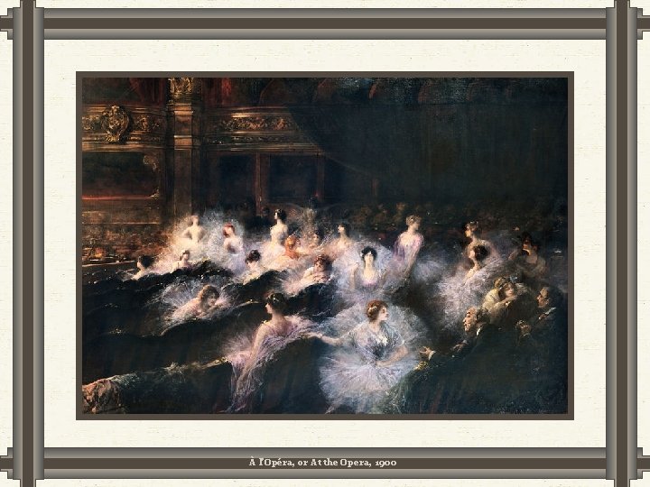 À l’Opéra, or At the Opera, 1900 À l’Opéra, or At the Opera, 1900