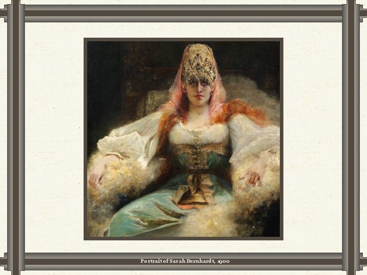 Portrait of Sarah Bernhardt, 1900 Portrait of Sarah Bernhardt, 1900