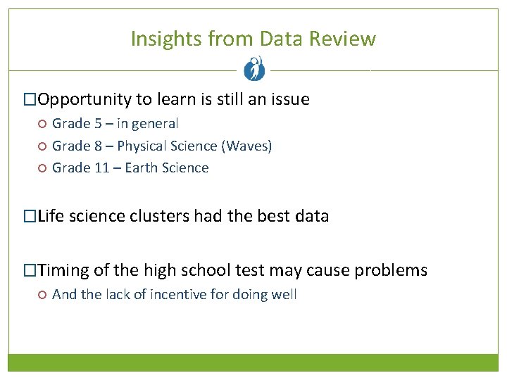 Insights from Data Review �Opportunity to learn is still an issue Grade 5 –