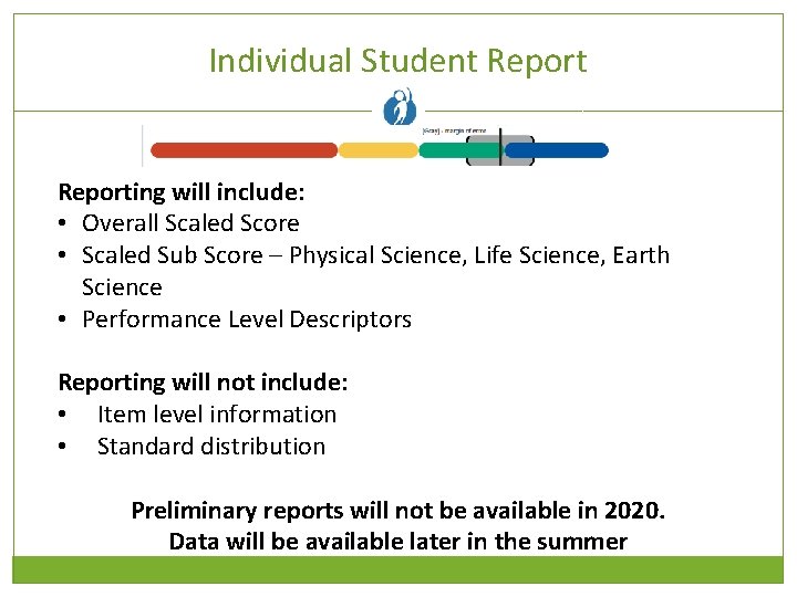 Individual Student Reporting will include: • Overall Scaled Score • Scaled Sub Score –