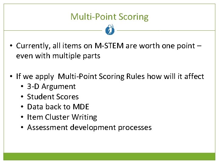 Multi-Point Scoring • Currently, all items on M-STEM are worth one point – even