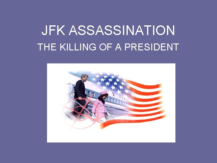 JFK ASSASSINATION THE KILLING OF A PRESIDENT JFK ASSASSINATION THE KILLING OF A PRESIDENT