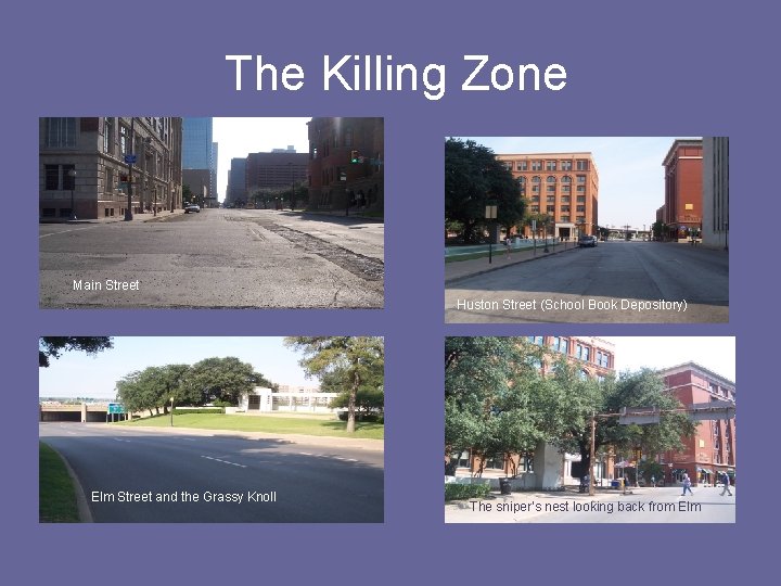 The Killing Zone Main Street Huston Street (School Book Depository) Elm Street and the The Killing Zone Main Street Huston Street (School Book Depository) Elm Street and the