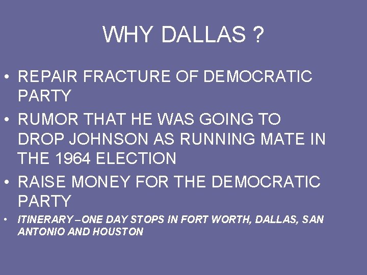WHY DALLAS ? • REPAIR FRACTURE OF DEMOCRATIC PARTY • RUMOR THAT HE WAS WHY DALLAS ? • REPAIR FRACTURE OF DEMOCRATIC PARTY • RUMOR THAT HE WAS