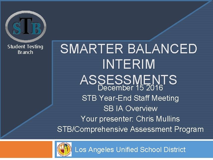 Student Testing Branch SMARTER BALANCED INTERIM ASSESSMENTS December 15 2016 STB Year-End Staff Meeting