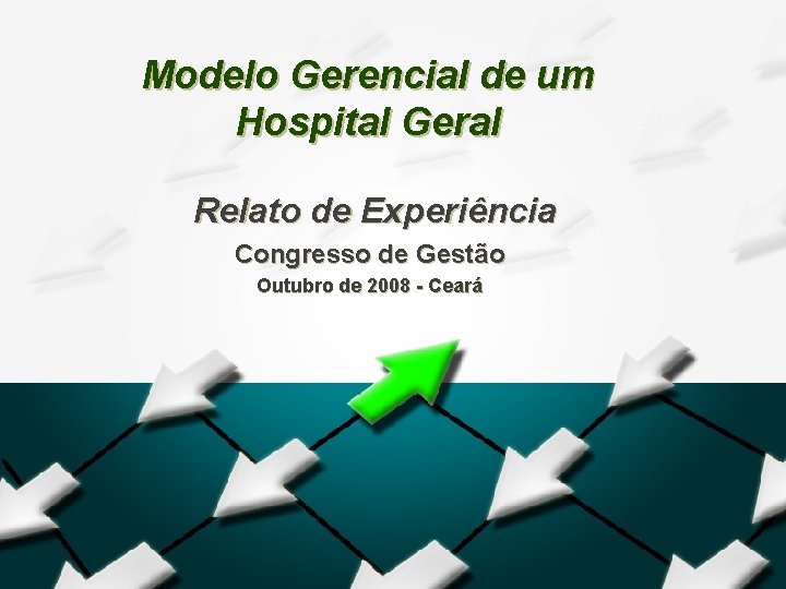 Modelo Gerencial de um Hospital Geral Relato de Experiência Congresso de Gestão Outubro de