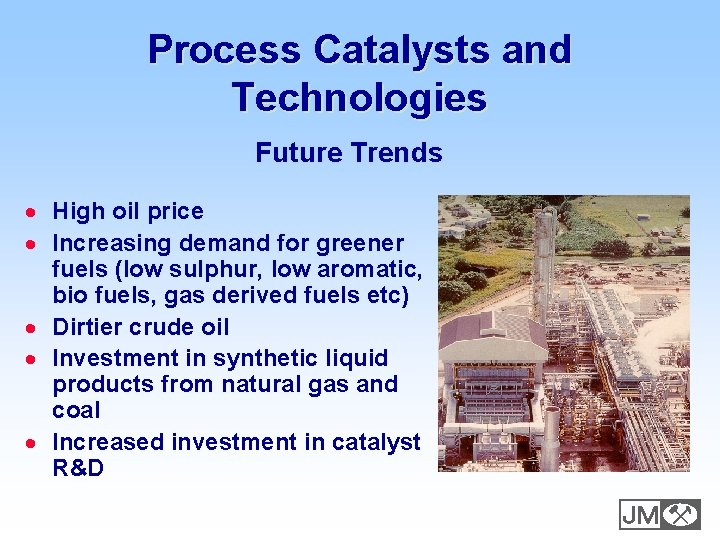 Process Catalysts and Technologies Future Trends · High oil price · Increasing demand for