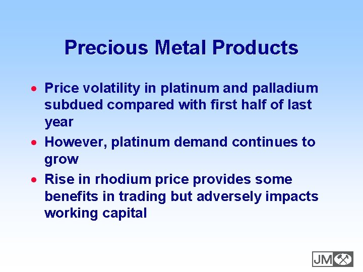 Precious Metal Products · Price volatility in platinum and palladium subdued compared with first