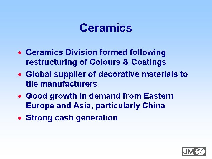 Ceramics · Ceramics Division formed following restructuring of Colours & Coatings · Global supplier